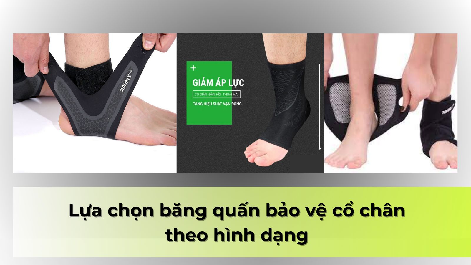 Lựa chọn băng chân bảo vệ theo hình dạng